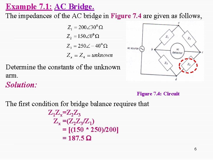 Example 7. 1: AC Bridge. The impedances of the AC bridge in Figure 7.