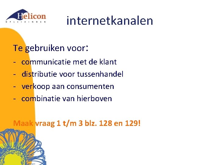 internetkanalen Te gebruiken voor: - communicatie met de klant distributie voor tussenhandel verkoop aan