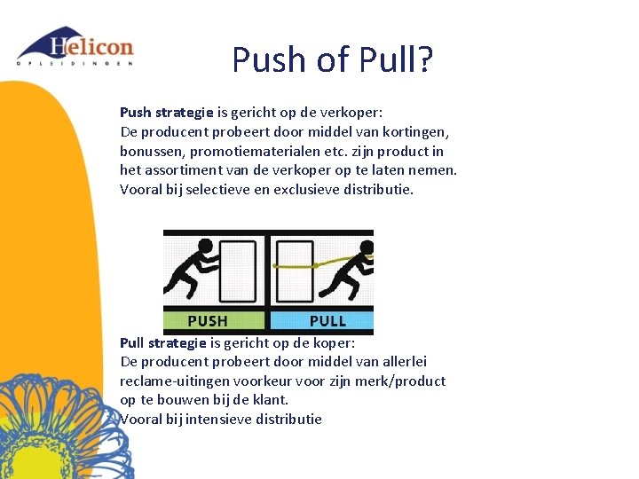 Push of Pull? Push strategie is gericht op de verkoper: De producent probeert door