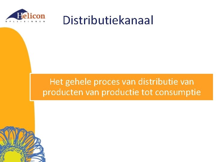 Distributiekanaal Het gehele proces van distributie van producten van productie tot consumptie 