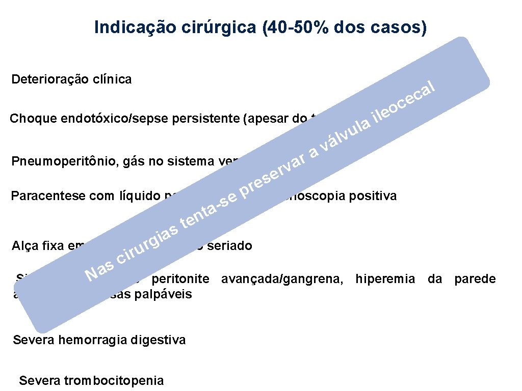 Indicação cirúrgica (40 -50% dos casos) Deterioração clínica Choque endotóxico/sepse persistente (apesar do tratamento)