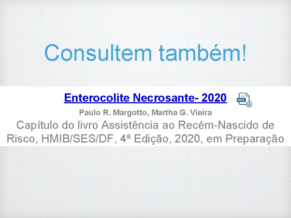 Consultem também! Enterocolite Necrosante- 2020 Paulo R. Margotto, Martha G. Vieira Capítulo do livro