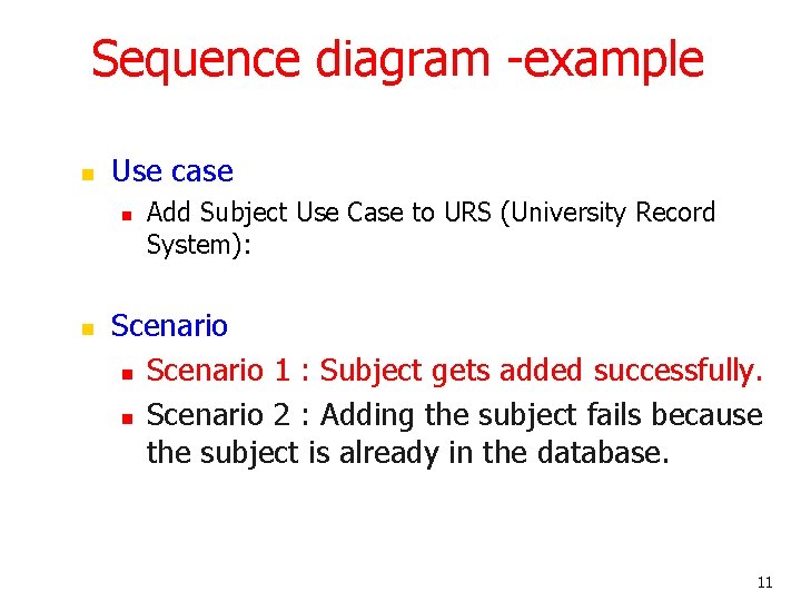 Sequence diagram -example n Use case n n Add Subject Use Case to URS Sequence diagram -example n Use case n n Add Subject Use Case to URS