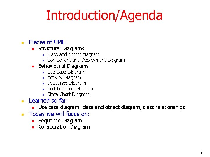Introduction/Agenda n Pieces of UML: n Structural Diagrams n n n Behavioural Diagrams n Introduction/Agenda n Pieces of UML: n Structural Diagrams n n n Behavioural Diagrams n