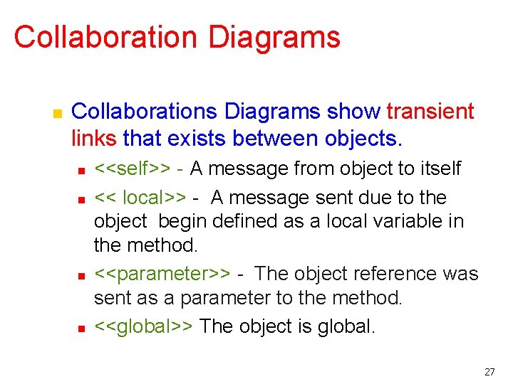 Collaboration Diagrams n Collaborations Diagrams show transient links that exists between objects. n n Collaboration Diagrams n Collaborations Diagrams show transient links that exists between objects. n n