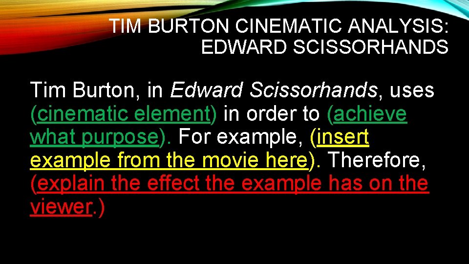 TIM BURTON CINEMATIC ANALYSIS: EDWARD SCISSORHANDS Tim Burton, in Edward Scissorhands, uses (cinematic element)