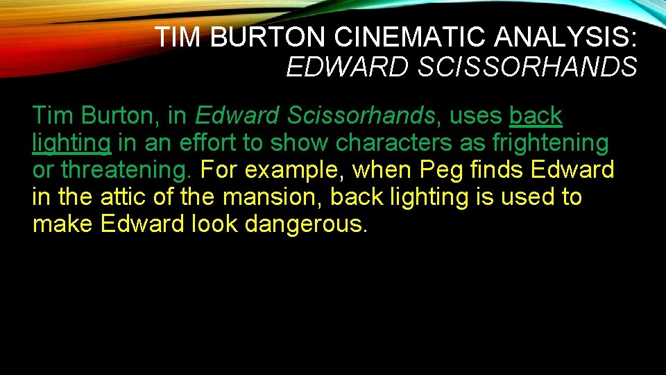 TIM BURTON CINEMATIC ANALYSIS: EDWARD SCISSORHANDS Tim Burton, in Edward Scissorhands, uses back lighting
