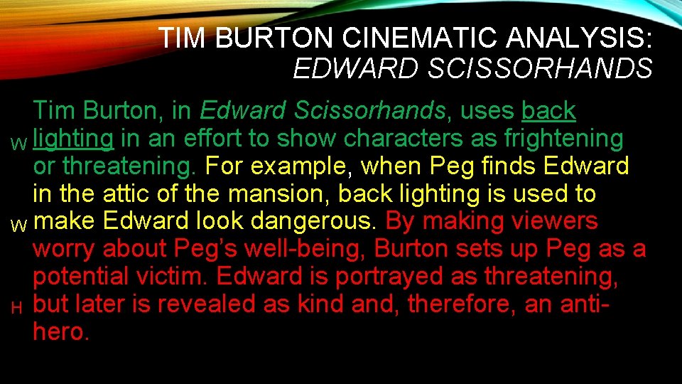 TIM BURTON CINEMATIC ANALYSIS: EDWARD SCISSORHANDS Tim Burton, in Edward Scissorhands, uses back W