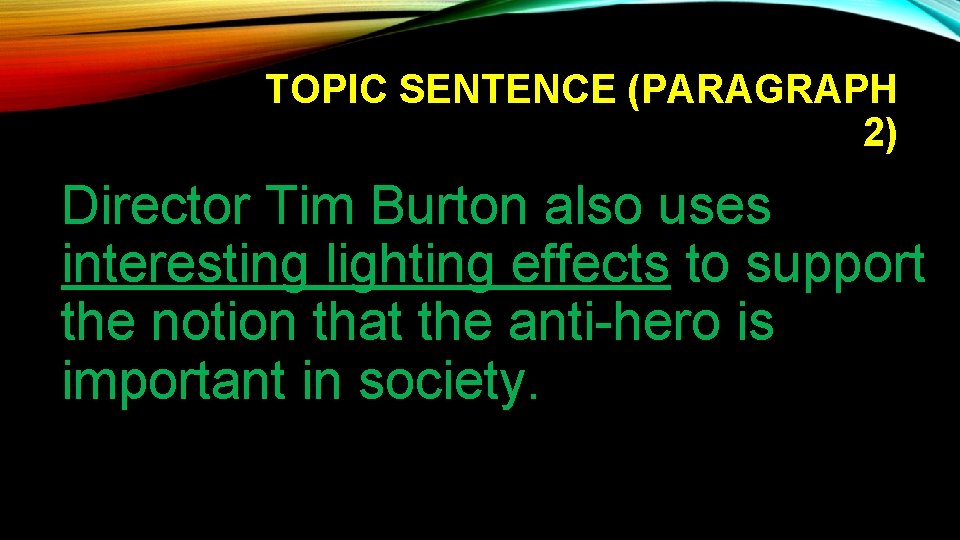 TOPIC SENTENCE (PARAGRAPH 2) Director Tim Burton also uses interesting lighting effects to support