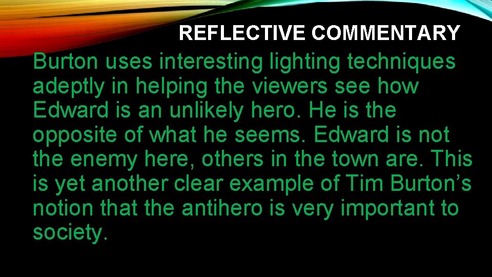 REFLECTIVE COMMENTARY Burton uses interesting lighting techniques adeptly in helping the viewers see how