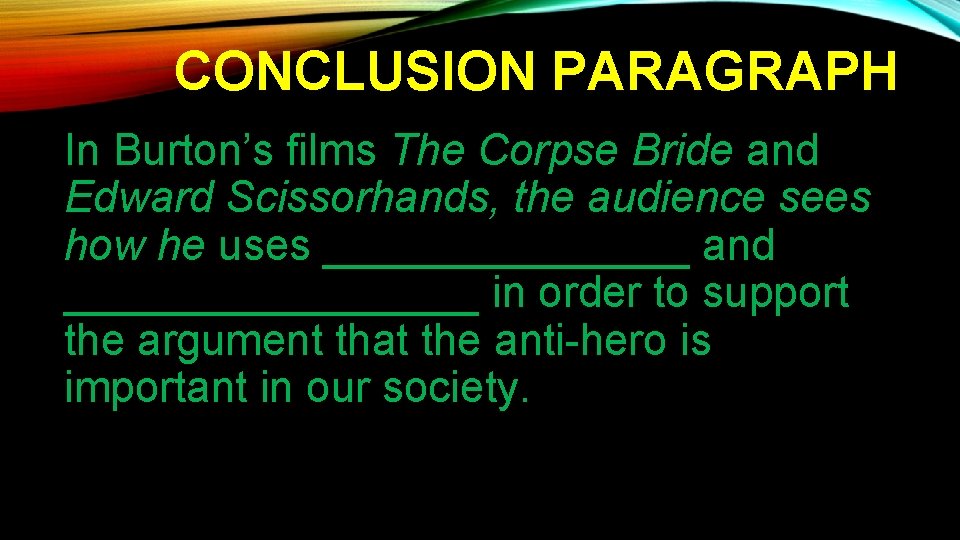 CONCLUSION PARAGRAPH In Burton’s films The Corpse Bride and Edward Scissorhands, the audience sees