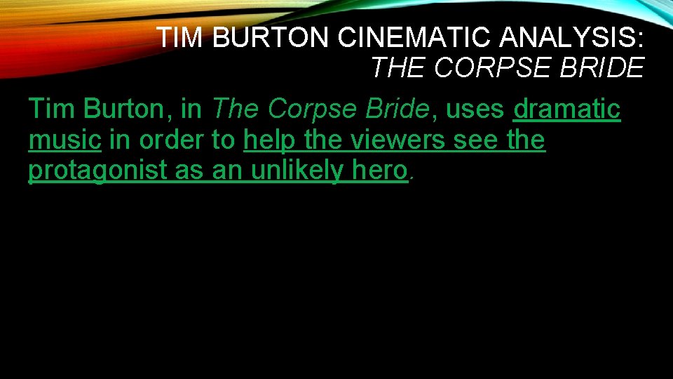TIM BURTON CINEMATIC ANALYSIS: THE CORPSE BRIDE Tim Burton, in The Corpse Bride, uses