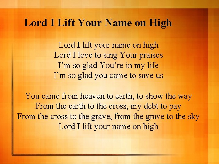 Lord I Lift Your Name on High Lord I lift your name on high