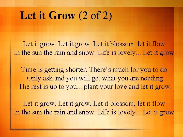 Let it Grow (2 of 2) Let it grow. Let it blossom, let it
