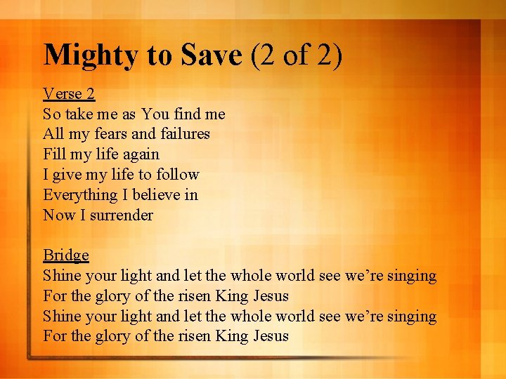 Mighty to Save (2 of 2) Verse 2 So take me as You find