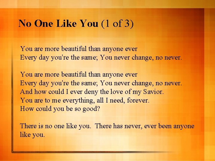 No One Like You (1 of 3) You are more beautiful than anyone ever