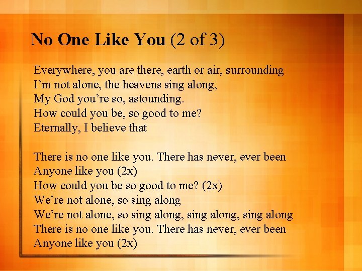 No One Like You (2 of 3) Everywhere, you are there, earth or air,