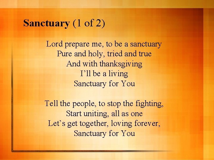 Sanctuary (1 of 2) Lord prepare me, to be a sanctuary Pure and holy,