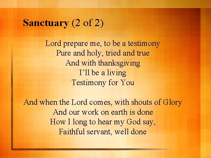 Sanctuary (2 of 2) Lord prepare me, to be a testimony Pure and holy,