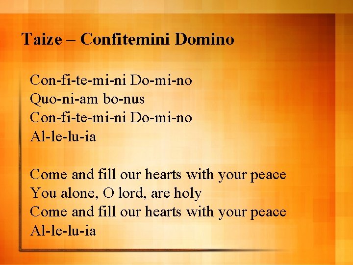 Taize – Confitemini Domino Con-fi-te-mi-ni Do-mi-no Quo-ni-am bo-nus Con-fi-te-mi-ni Do-mi-no Al-le-lu-ia Come and fill