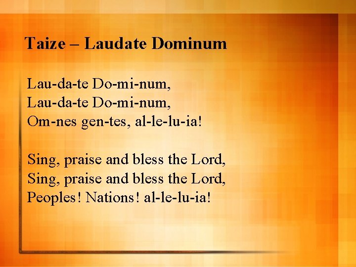 Taize – Laudate Dominum Lau-da-te Do-mi-num, Om-nes gen-tes, al-le-lu-ia! Sing, praise and bless the