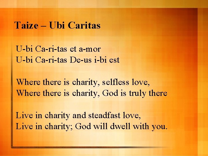 Taize – Ubi Caritas U-bi Ca-ri-tas et a-mor U-bi Ca-ri-tas De-us i-bi est Where