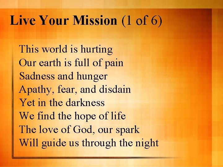 Live Your Mission (1 of 6) This world is hurting Our earth is full