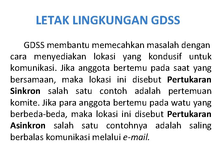 LETAK LINGKUNGAN GDSS membantu memecahkan masalah dengan cara menyediakan lokasi yang kondusif untuk komunikasi.