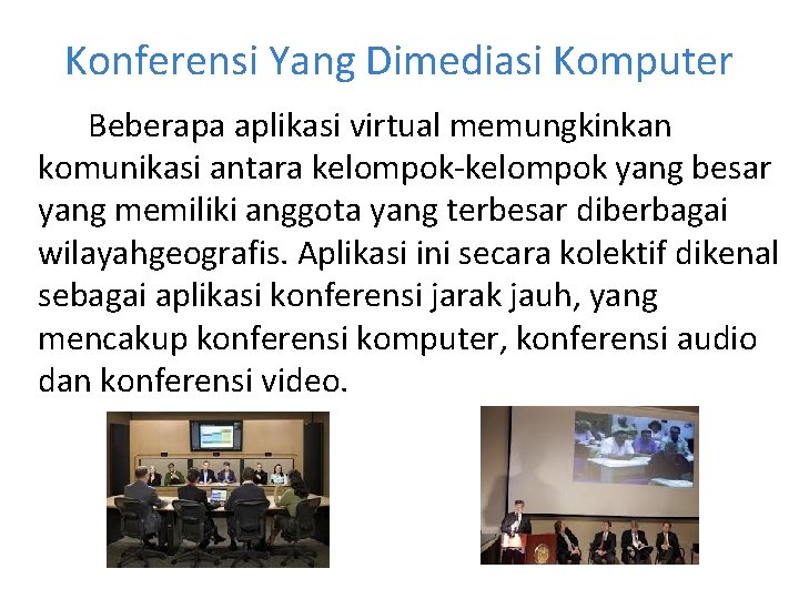 Konferensi Yang Dimediasi Komputer Beberapa aplikasi virtual memungkinkan komunikasi antara kelompok-kelompok yang besar yang