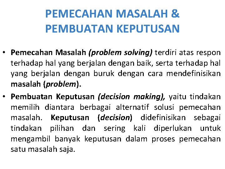 PEMECAHAN MASALAH & PEMBUATAN KEPUTUSAN • Pemecahan Masalah (problem solving) terdiri atas respon terhadap