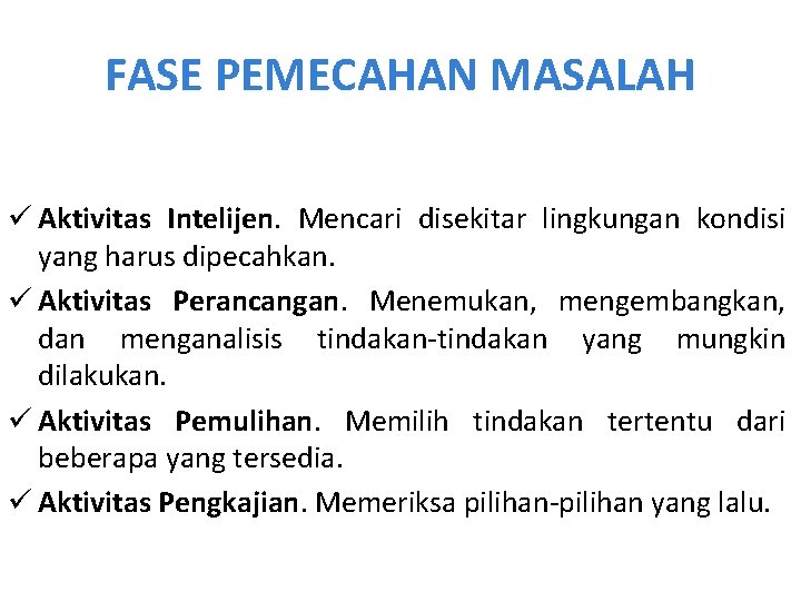 FASE PEMECAHAN MASALAH ü Aktivitas Intelijen. Mencari disekitar lingkungan kondisi yang harus dipecahkan. ü