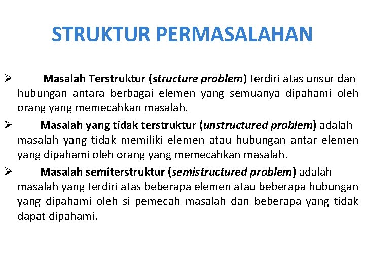 STRUKTUR PERMASALAHAN Masalah Terstruktur (structure problem) terdiri atas unsur dan hubungan antara berbagai elemen