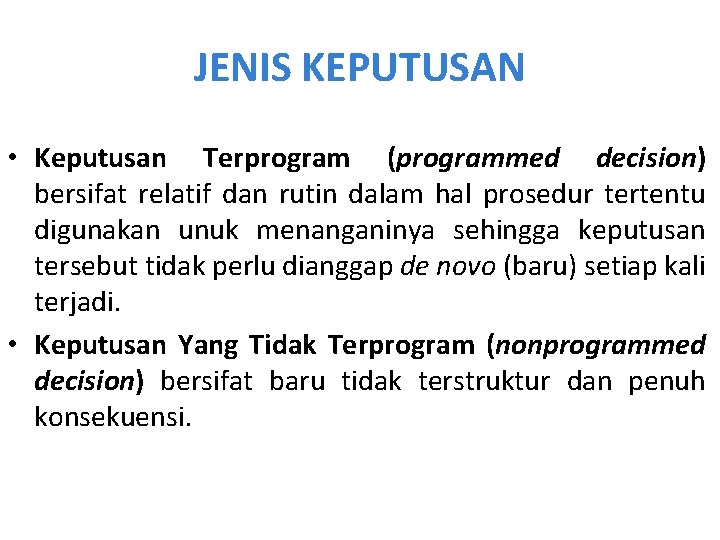 JENIS KEPUTUSAN • Keputusan Terprogram (programmed decision) bersifat relatif dan rutin dalam hal prosedur