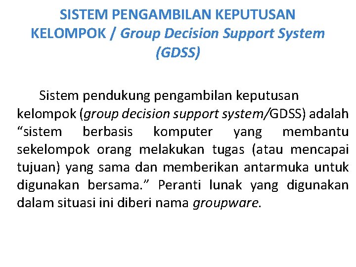 SISTEM PENGAMBILAN KEPUTUSAN KELOMPOK / Group Decision Support System (GDSS) Sistem pendukung pengambilan keputusan