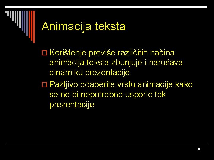 Animacija teksta o Korištenje previše različitih načina animacija teksta zbunjuje i narušava dinamiku prezentacije