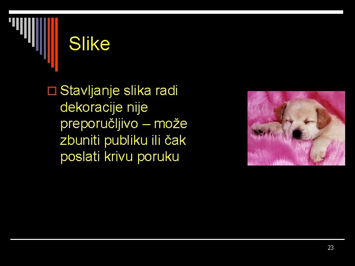 Slike o Stavljanje slika radi dekoracije nije preporučljivo – može zbuniti publiku ili čak