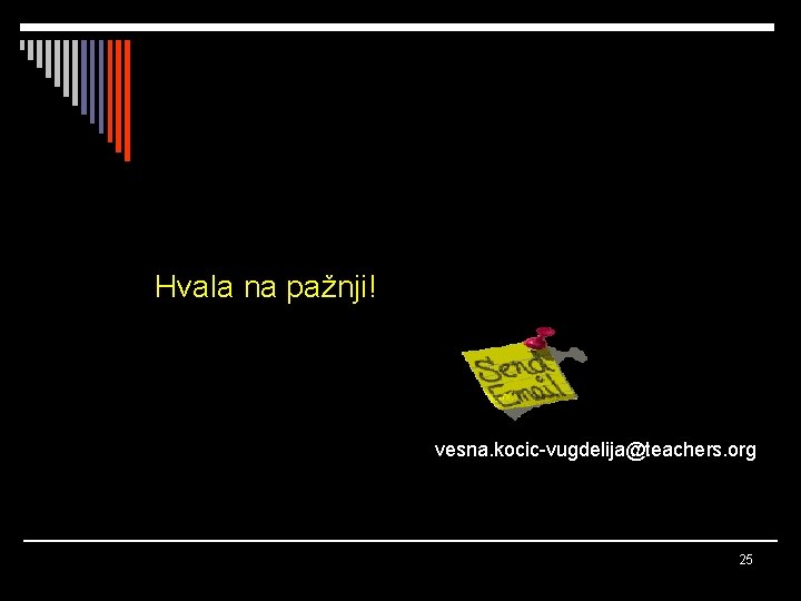 Hvala na pažnji! vesna. kocic-vugdelija@teachers. org 25 