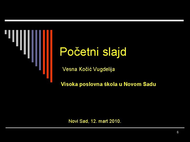 Početni slajd Vesna Kočić Vugdelija Visoka poslovna škola u Novom Sadu Novi Sad, 12.