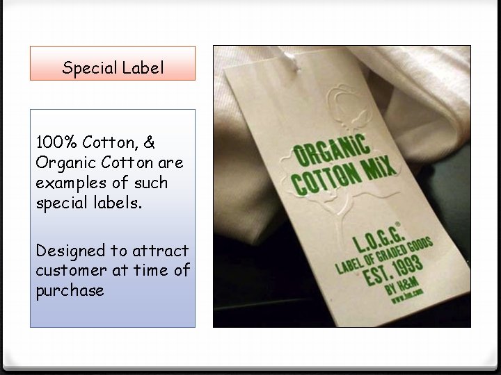 Special Label 100% Cotton, & Organic Cotton are examples of such special labels. Designed