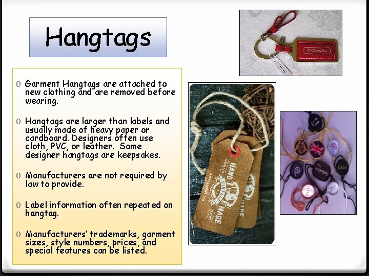 Hangtags 0 Garment Hangtags are attached to new clothing and are removed before wearing.