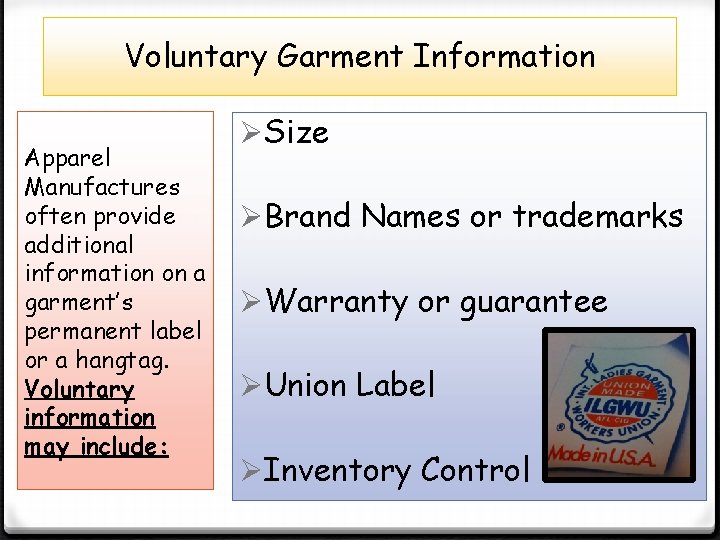Voluntary Garment Information Apparel Manufactures often provide additional information on a garment’s permanent label