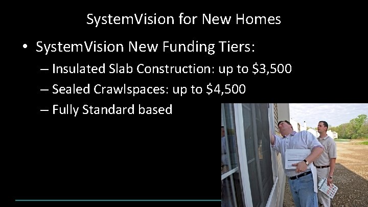 System. Vision for New Homes • System. Vision New Funding Tiers: – Insulated Slab