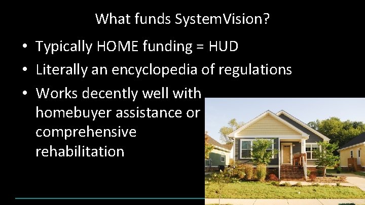 What funds System. Vision? • Typically HOME funding = HUD • Literally an encyclopedia