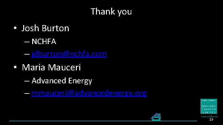 Thank you • Josh Burton – NCHFA – jdburton@nchfa. com • Maria Mauceri –