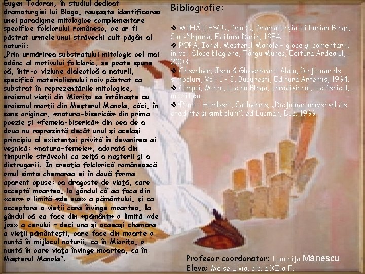 Eugen Todoran, în studiul dedicat dramaturgiei lui Blaga, reuşeşte identificarea unei paradigme mitologice complementare