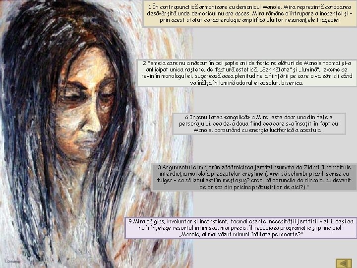 1. În contrapunctică armonizare cu demonicul Manole, Mira reprezintă candoarea desăvârşită unde demonicul nu