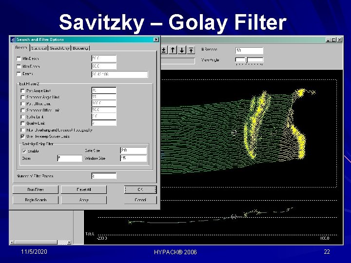 Savitzky – Golay Filter 11/5/2020 HYPACK® 2006 22 