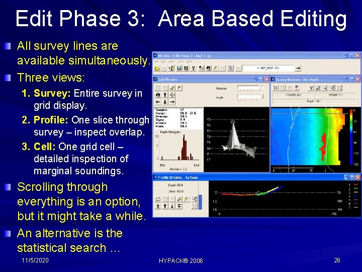 Edit Phase 3: Area Based Editing All survey lines are available simultaneously. Three views:
