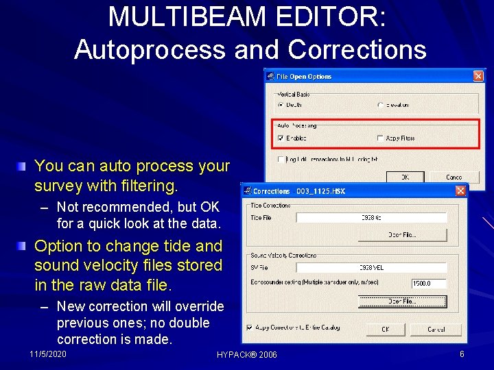 MULTIBEAM EDITOR: Autoprocess and Corrections You can auto process your survey with filtering. –