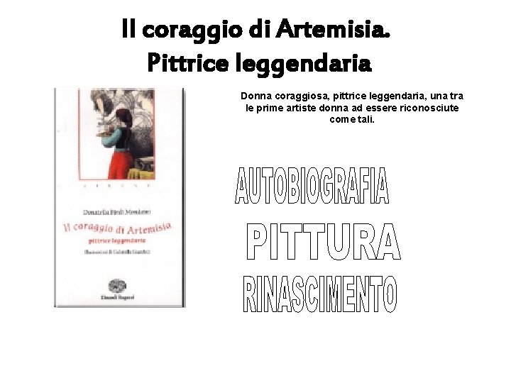 Il coraggio di Artemisia. Pittrice leggendaria Donna coraggiosa, pittrice leggendaria, una tra le prime